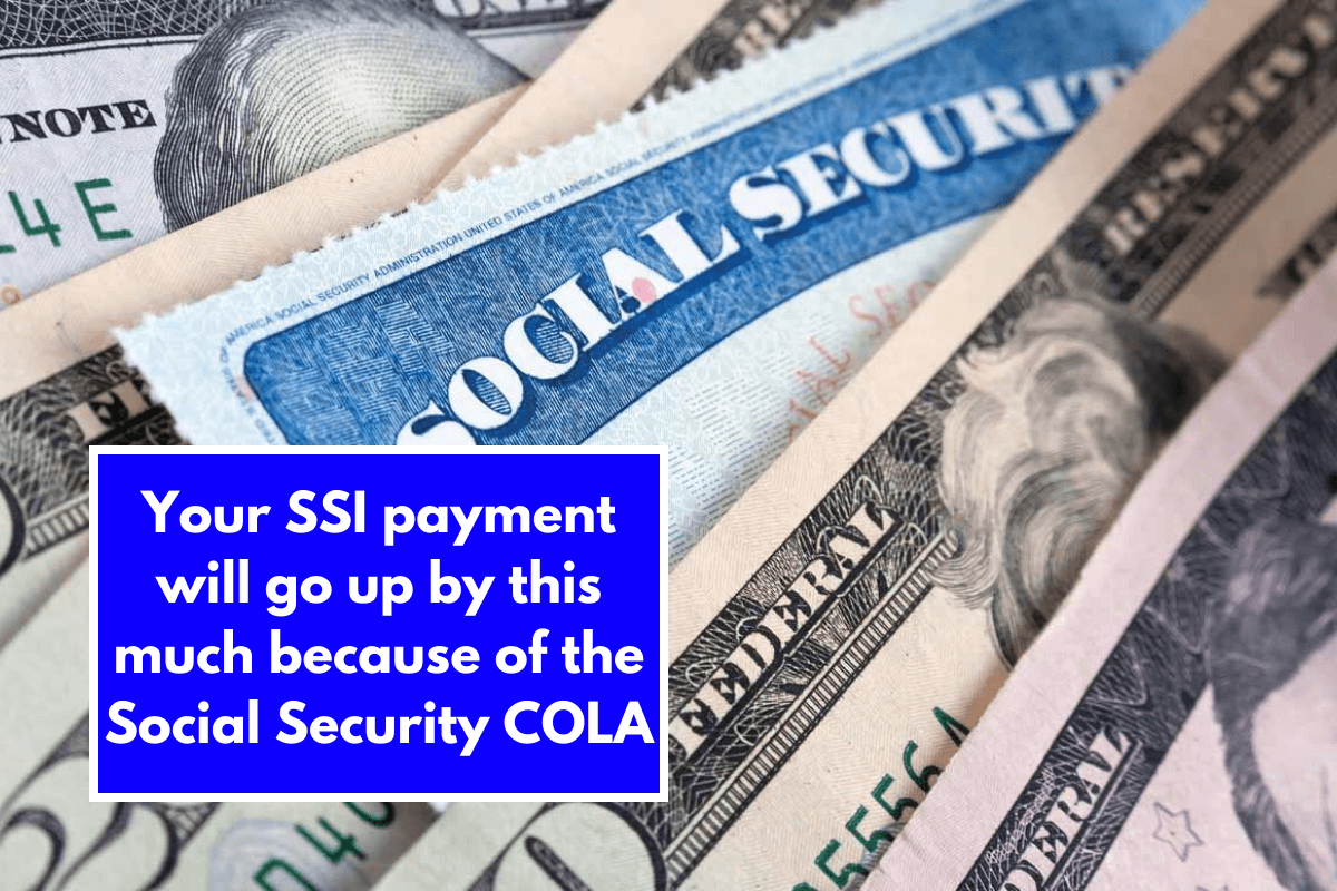 Your SSI payment will go up by this much because of the Social Security COLA