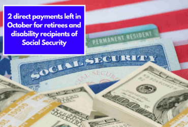 2 direct payments left in October for retirees and disability recipients of Social Security