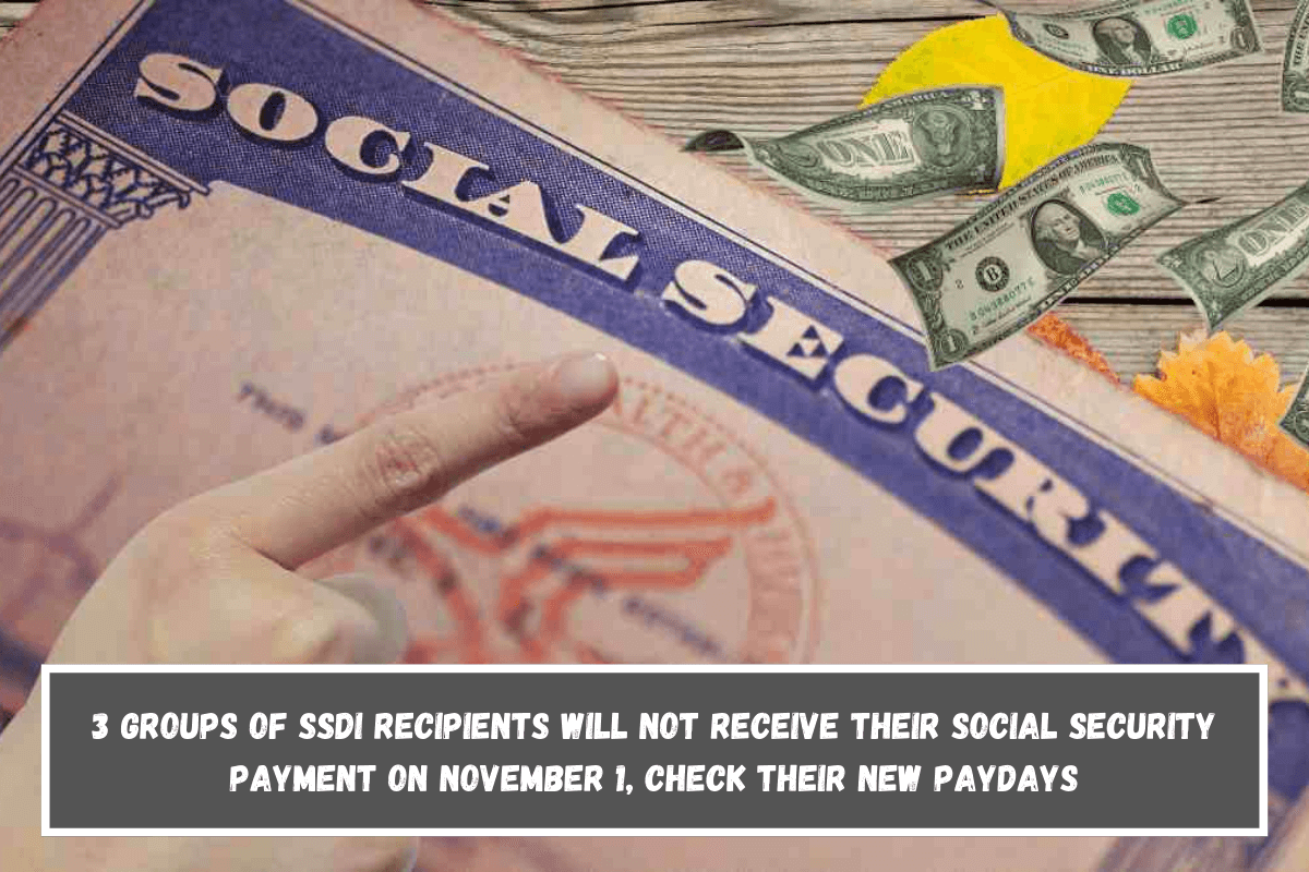 3 groups of SSDI recipients will not receive their Social Security payment on November 1, check their new paydays