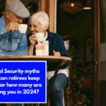 5 Social Security myths American retirees keep falling for how many are affecting you in 2024?