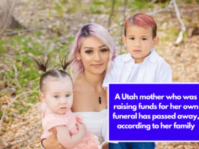 A Utah mother who was raising funds for her own funeral has passed away, according to her family