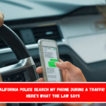 Can California Police Search My Phone During a Traffic Stop Here's What the Law Says