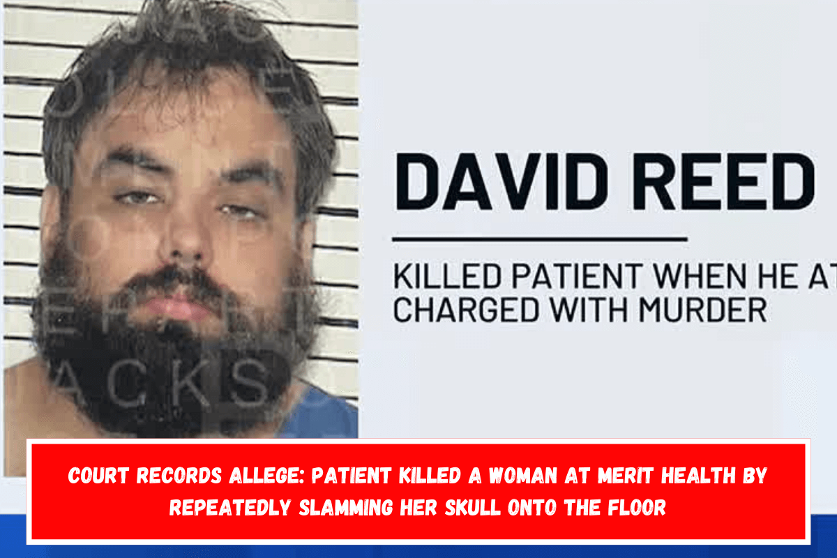 Court records allege Patient killed a woman at Merit Health by repeatedly slamming her skull onto the floor