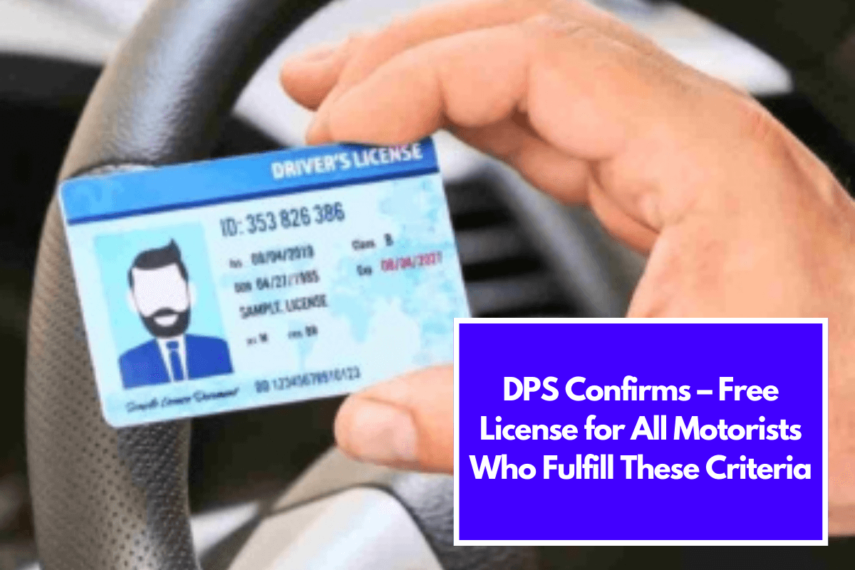 DPS Confirms – Free License for All Motorists Who Fulfill These Criteria