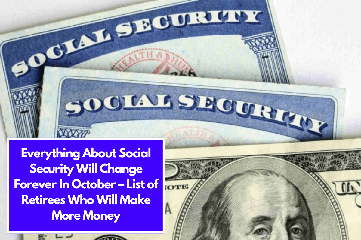 Everything About Social Security Will Change Forever In October – List of Retirees Who Will Make More Money