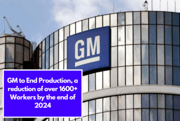 GM to End Production, a reduction of over 1600+ Workers by the end of 2024