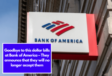 Goodbye to this dollar bills at Bank of America – They announce that they will no longer accept them