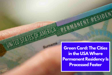 Green Card: The Cities in the USA Where Permanent Residency Is Processed Faster