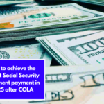 How to achieve the largest Social Security retirement payment in 2025 after COLA