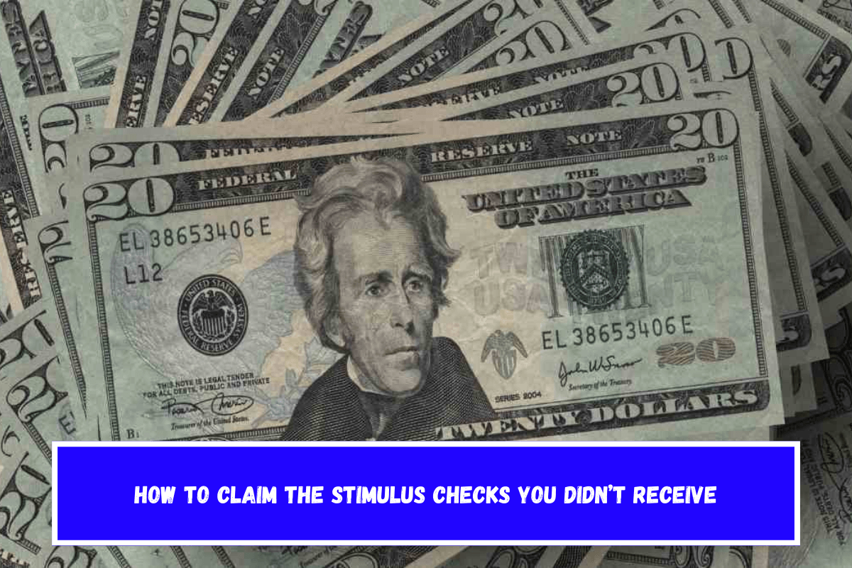 How to claim the stimulus checks you didn’t receive