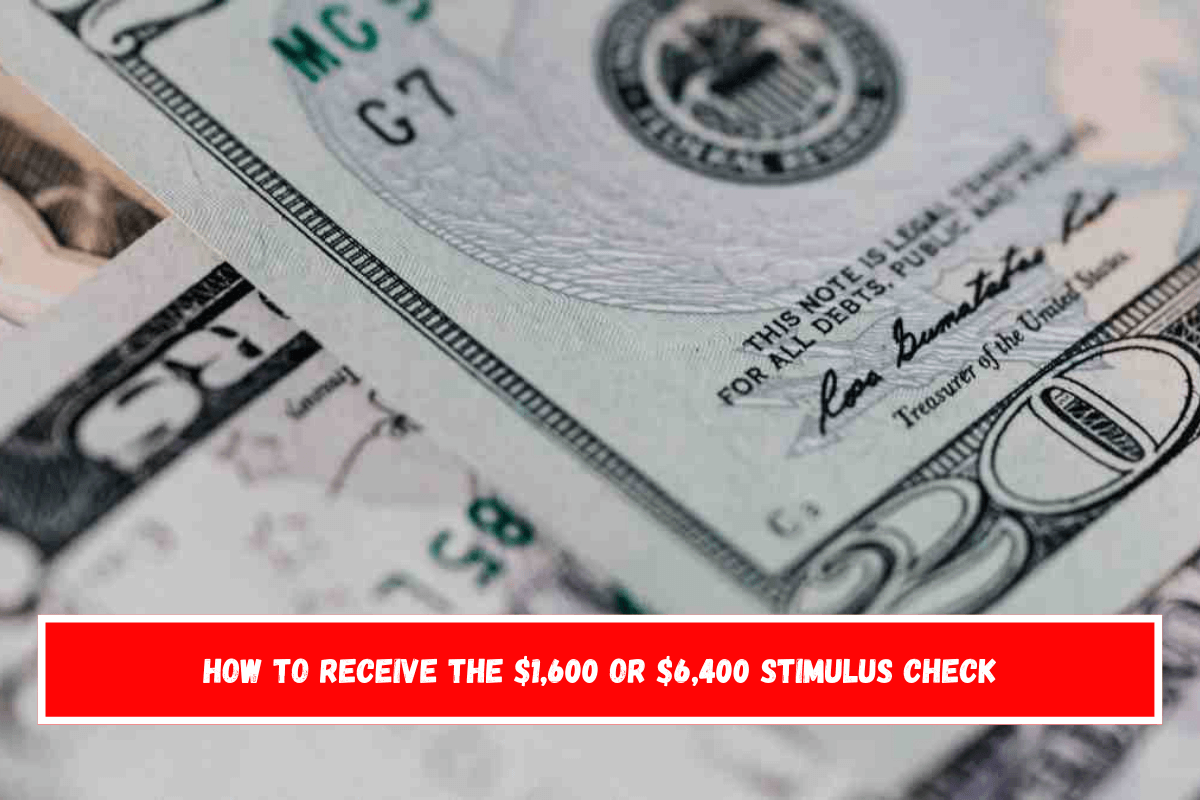 How to receive the $1,600 or $6,400 stimulus check