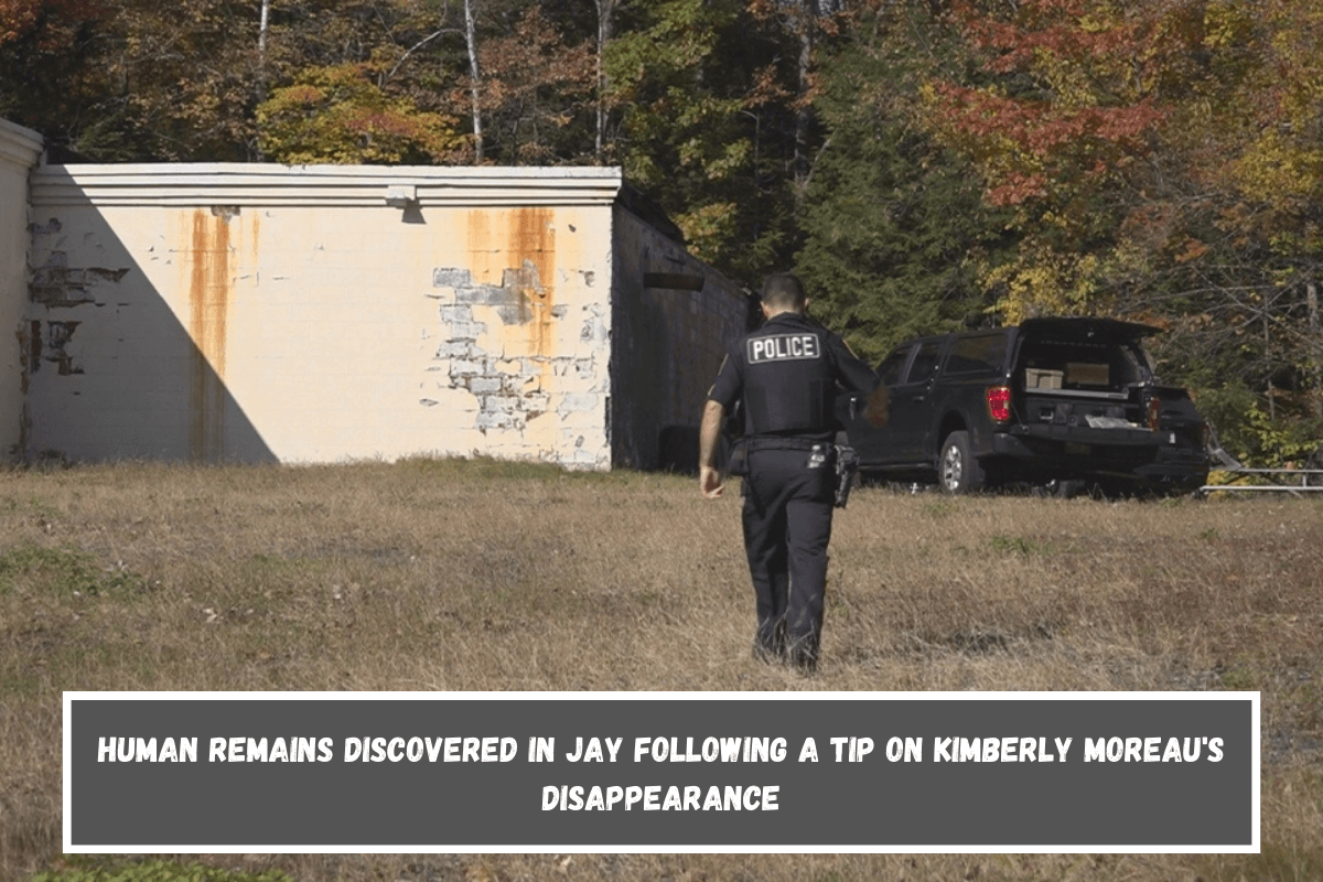 Human remains discovered in Jay following a tip on Kimberly Moreau's disappearance