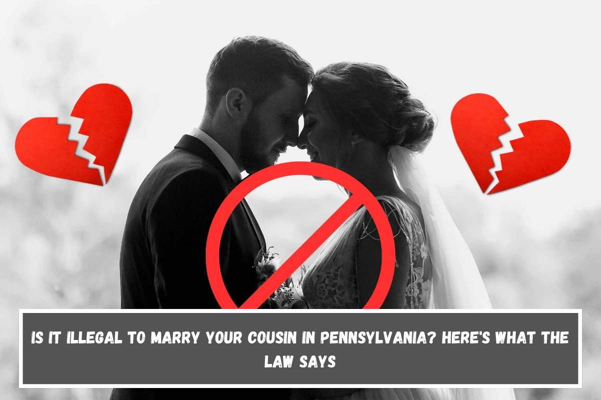 Is It Illegal to Marry Your Cousin in Pennsylvania Here's What the Law Says