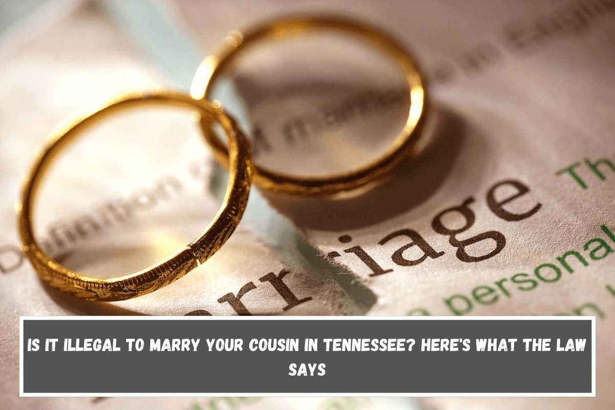 Is It Illegal to Marry Your Cousin in Tennessee Here's What the Law Says