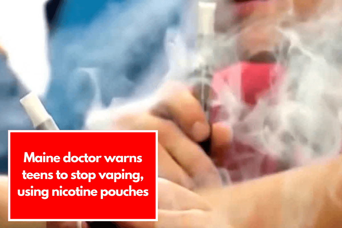 Maine doctor warns teens to stop vaping, using nicotine pouches