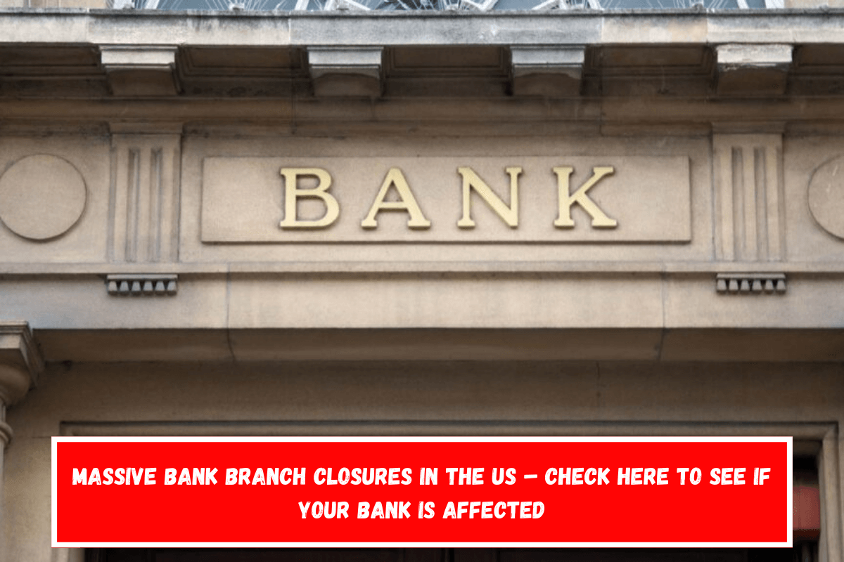 Massive bank branch closures in the US – Check here to see if your bank is affected