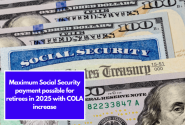 Maximum Social Security payment possible for retirees in 2025 with COLA increase