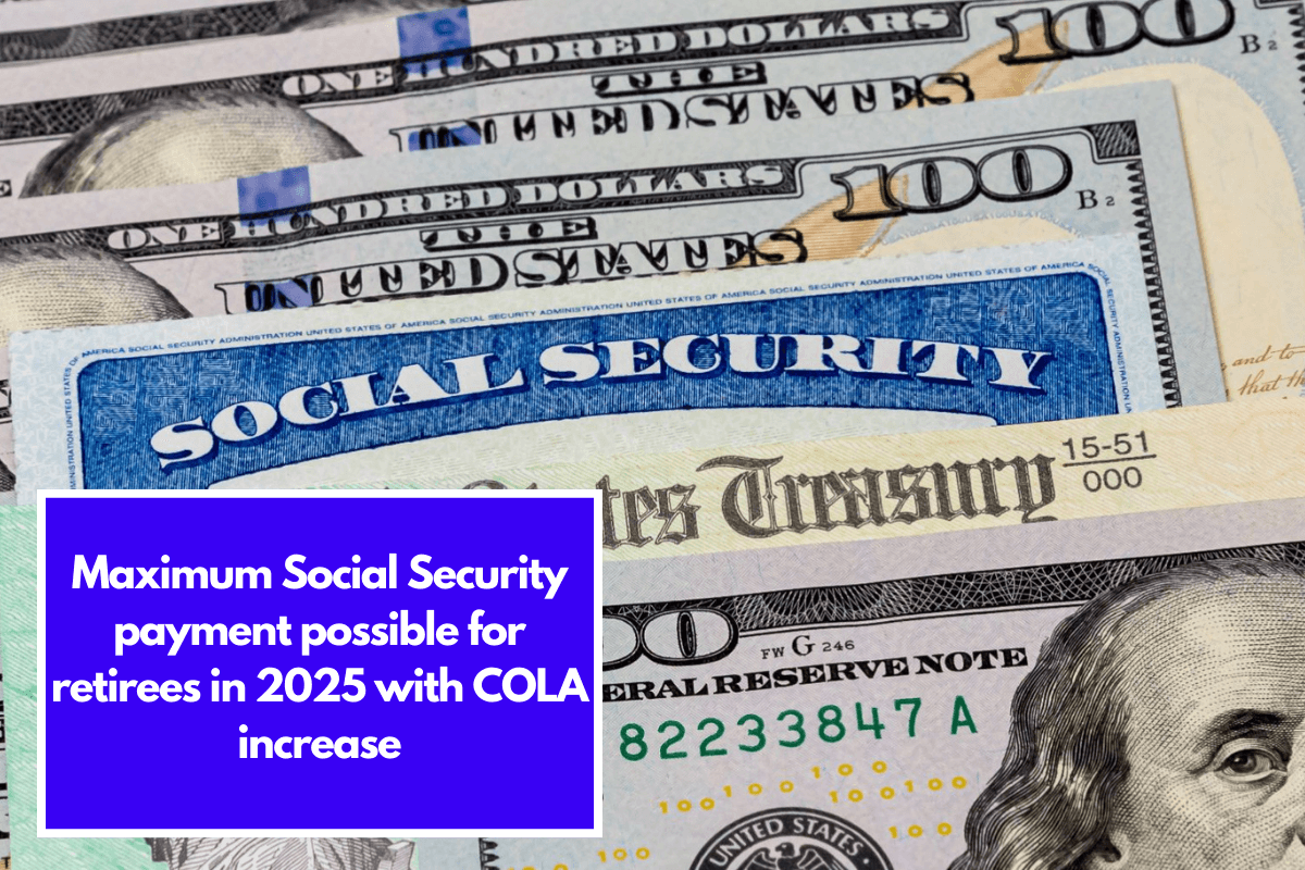 Maximum Social Security payment possible for retirees in 2025 with COLA increase