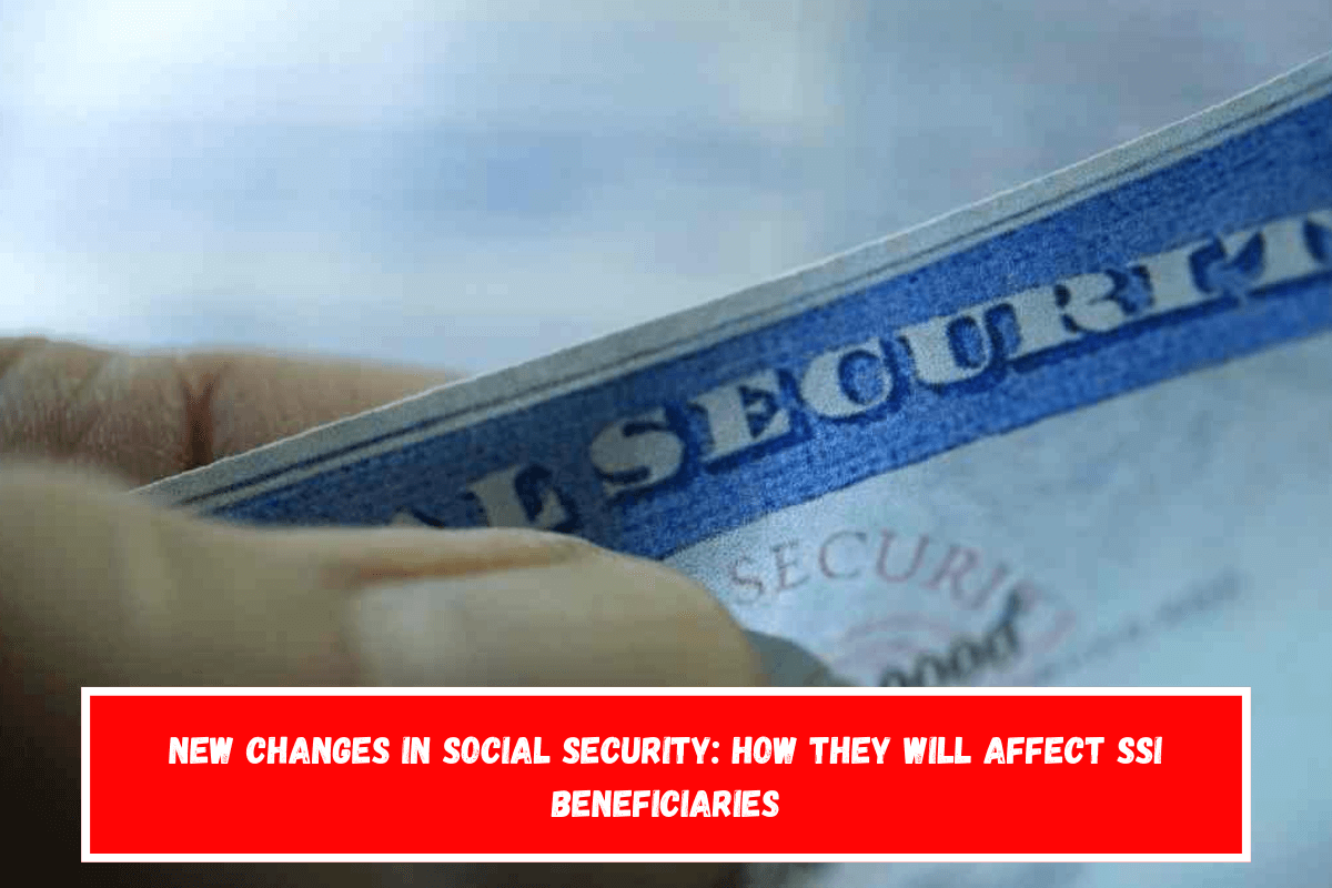 New changes in Social Security how they will affect SSI beneficiaries