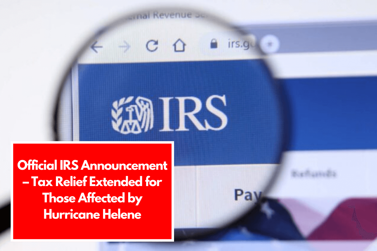 Official IRS Announcement – Tax Relief Extended for Those Affected by Hurricane Helene