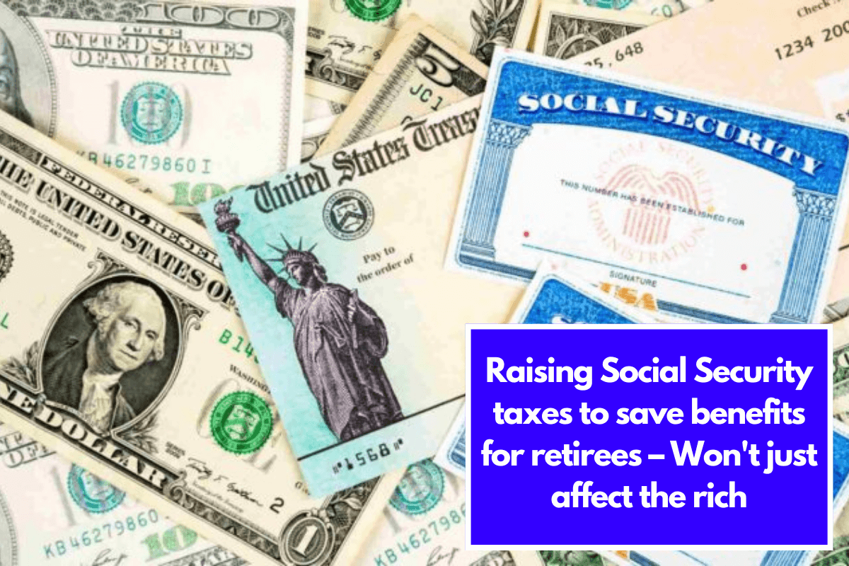 Raising Social Security taxes to save benefits for retirees – Won't just affect the rich