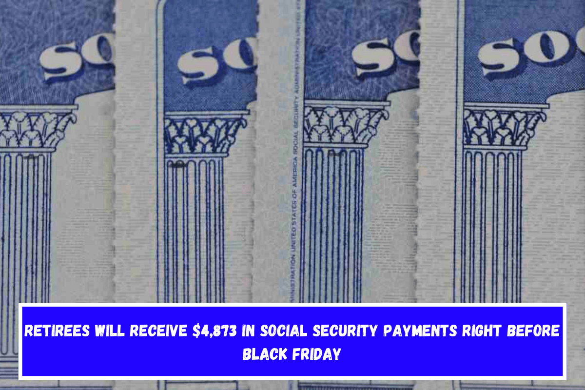 Retirees will receive $4,873 in Social Security payments right before Black Friday