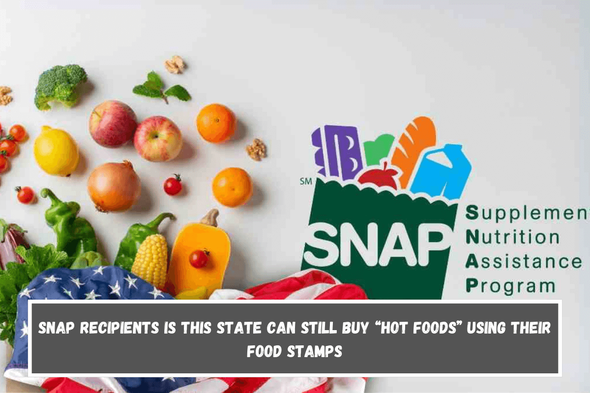 SNAP recipients is this State can still buy “Hot Foods” using their