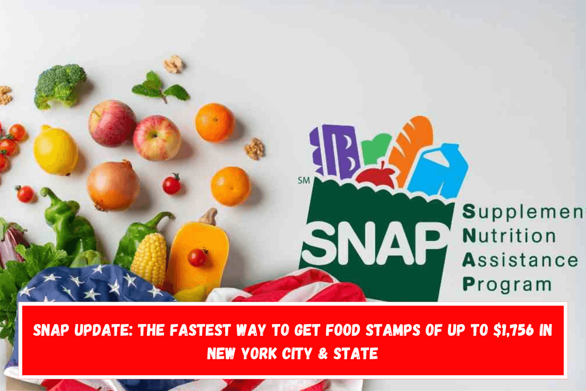 SNAP update the fastest way to get Food Stamps of up to $1,756 in New York City & State