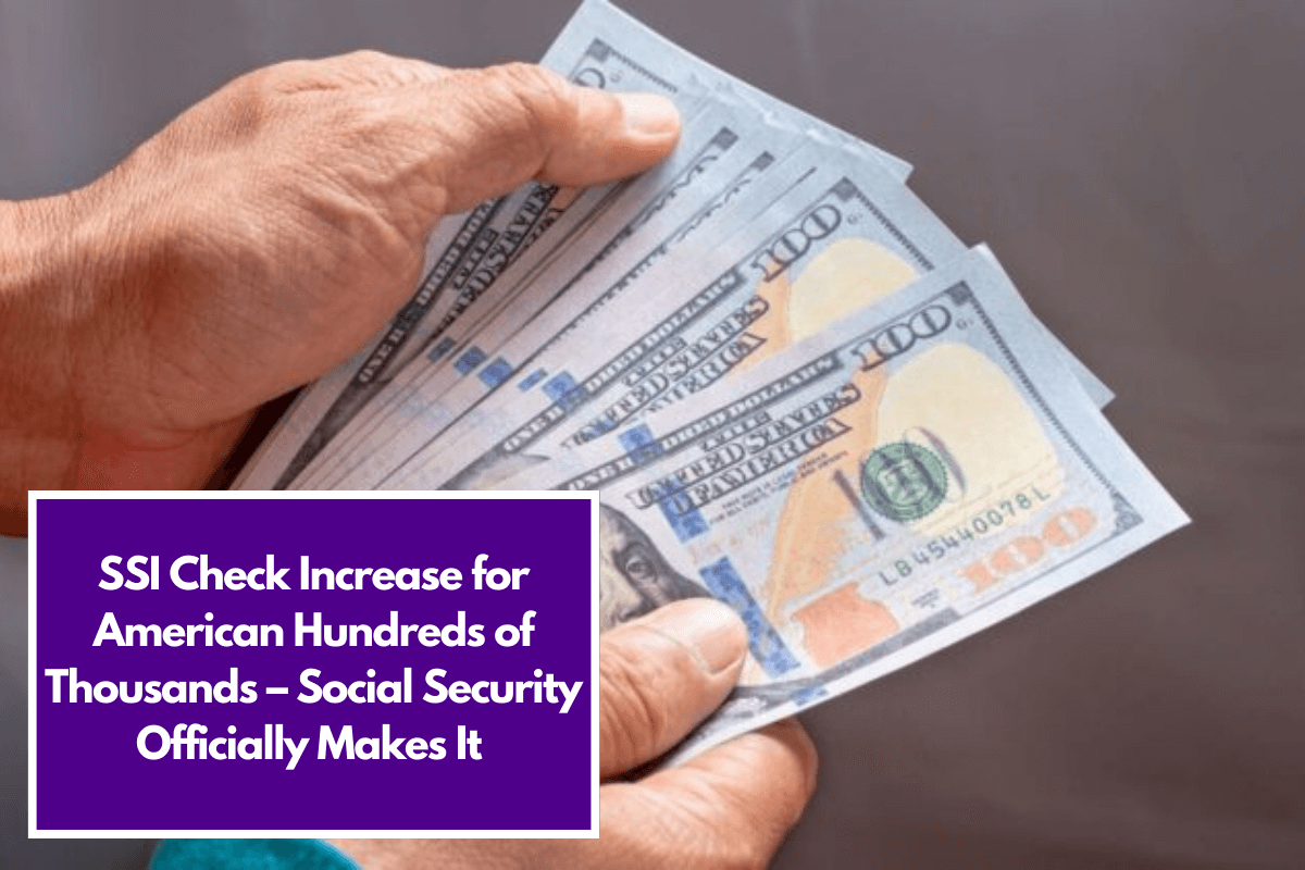 SSI Check Increase for American Hundreds of Thousands – Social Security Officially Makes It