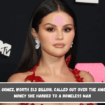 Selena Gomez, worth $1.3 billion, called out over the amount of money she handed to a homeless man