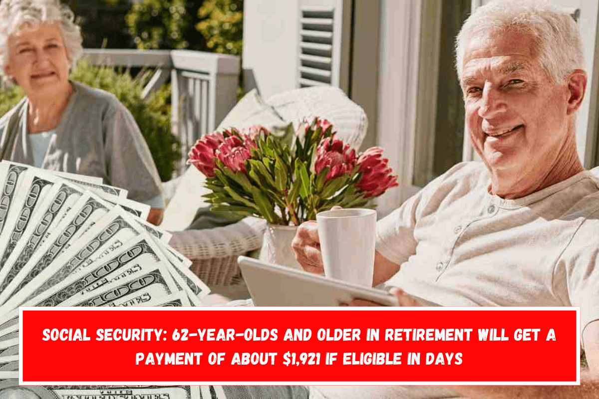 Social Security 62-year-olds and older in retirement will get a payment of about $1,921 if eligible in days