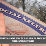 Social Security Payment of up to $1,415 or up to $4,873 goes out on these dates in November