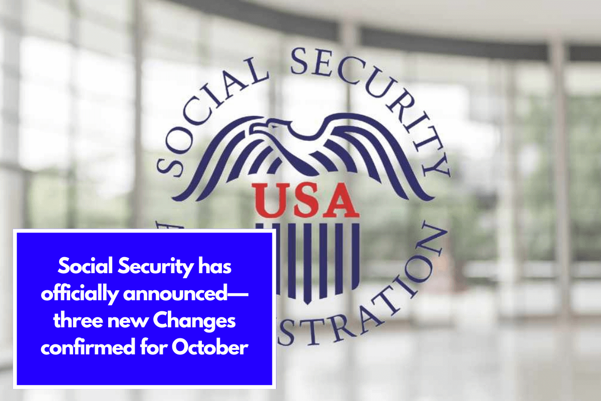 Social Security has officially announced—three new Changes confirmed for October