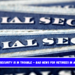 Social Security is in trouble – Bad news for retirees in America