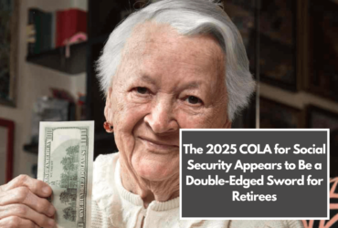 The 2025 COLA for Social Security Appears to Be a Double-Edged Sword for Retirees