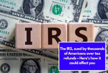 The IRS, sued by thousands of Americans over tax refunds – Here's how it could affect you