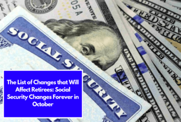 The List of Changes that Will Affect Retirees: Social Security Changes Forever in October