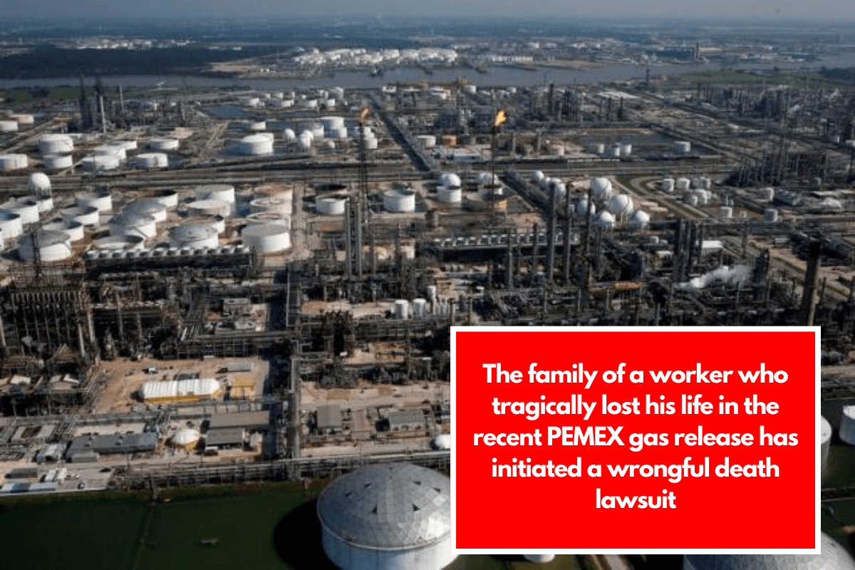 The family of a worker who tragically lost his life in the recent PEMEX gas release has initiated a wrongful death lawsuit