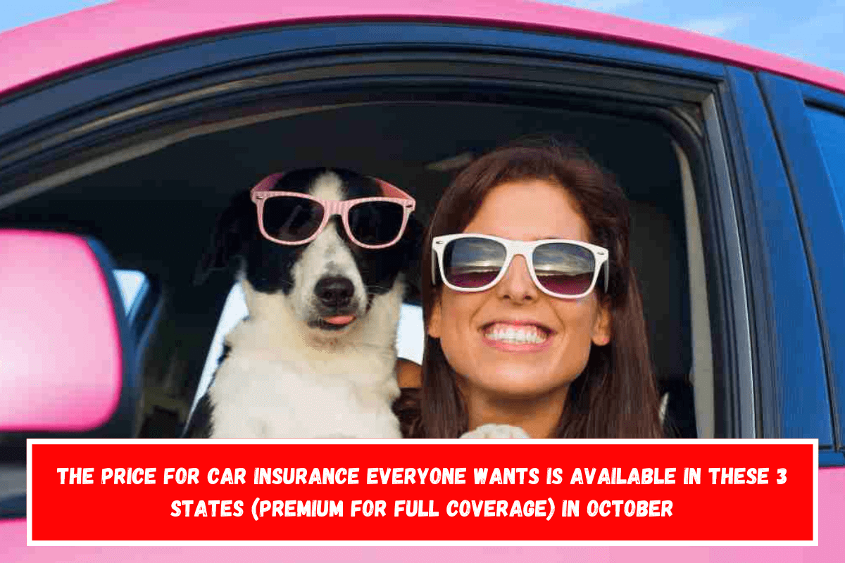 The price for car insurance everyone wants is available in these 3 States (premium for full coverage) in October