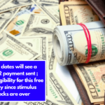 These dates will see a $1,702 payment sent ; check eligibility for this free money since stimulus checks are over