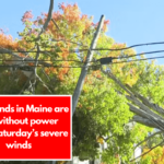 Thousands in Maine are still without power after Saturday’s severe winds