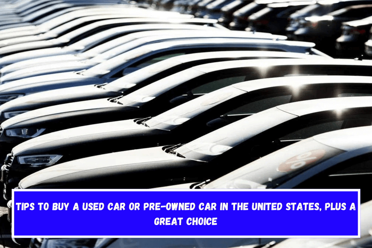 Tips to buy a used car or pre-owned car in the United States, plus a great choice