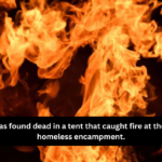 A man was found dead in a tent that caught fire at the Bangor homeless encampment.