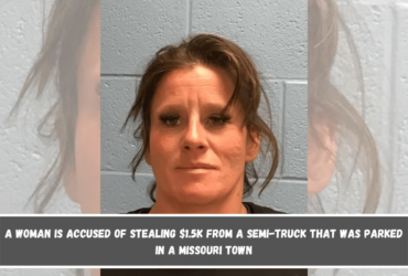 A woman is accused of stealing $1.5K from a semi-truck that was parked in a Missouri town