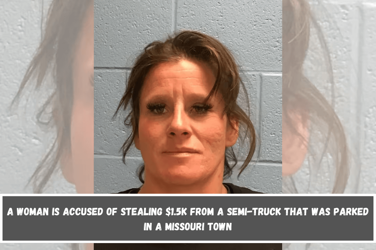 A woman is accused of stealing $1.5K from a semi-truck that was parked in a Missouri town