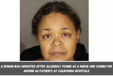 A woman was arrested after allegedly posing as a nurse and caring for around 60 patients at California hospitals