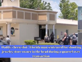 'Daddy's been shot': Florida man sentenced for shooting jewelry store owner in the head during a quarrel over transaction