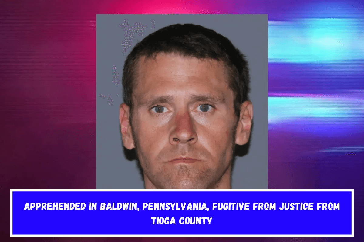 Apprehended in Baldwin, Pennsylvania, fugitive from justice from Tioga County