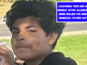 California teen died by himself after allegedly being bullied for being homeless, father says