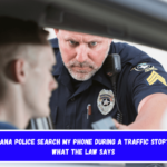 Can Indiana Police Search My Phone During a Traffic Stop Here's What the Law Says